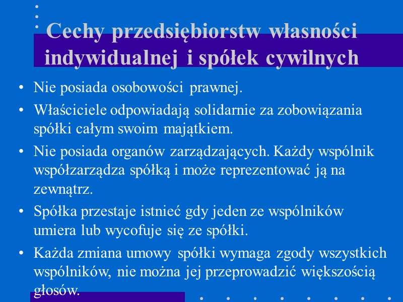 Cechy przedsiębiorstw własności indywidualnej i spółek cywilnych Nie posiada osobowości prawnej. Właściciele odpowiadają solidarnie